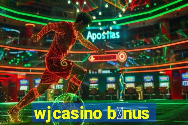 wjcasino b么nus